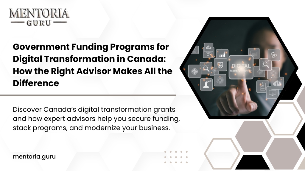 Government Funding Programs for Digital Transformation in Canada: How the Right Advisor Makes All the Difference