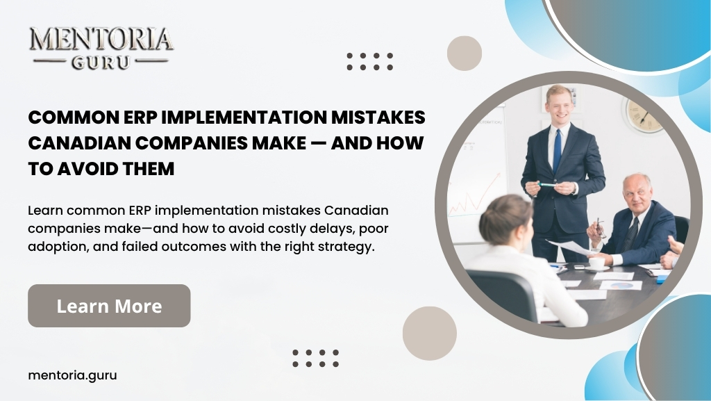 Common ERP Implementation Mistakes Canadian Companies Make — And How to Avoid Them