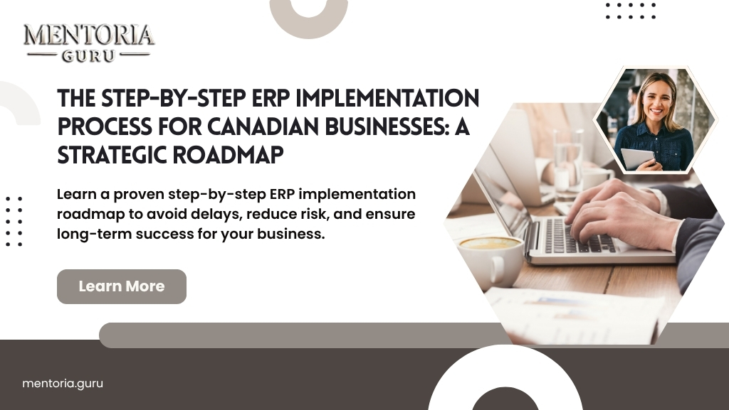 The Step-by-Step ERP Implementation Process for Canadian Businesses: A Strategic Roadmap